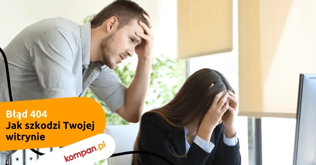 Dwóch sfrustrowanych ludzi w biurze, tekst "Błąd 404. Jak szkodzi Twojej witrynie".