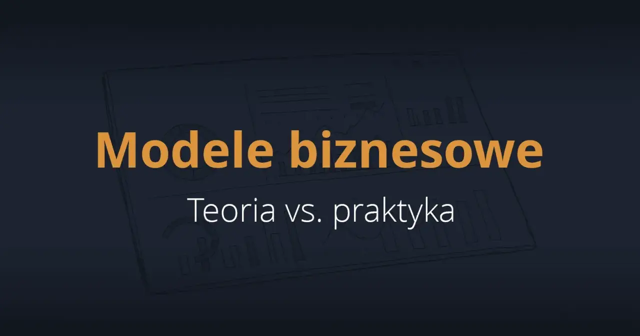 Grafika przedstawia hasło "Modele biznesowe: Teoria vs. praktyka" na tle szkicowych wykresów i diagramów.