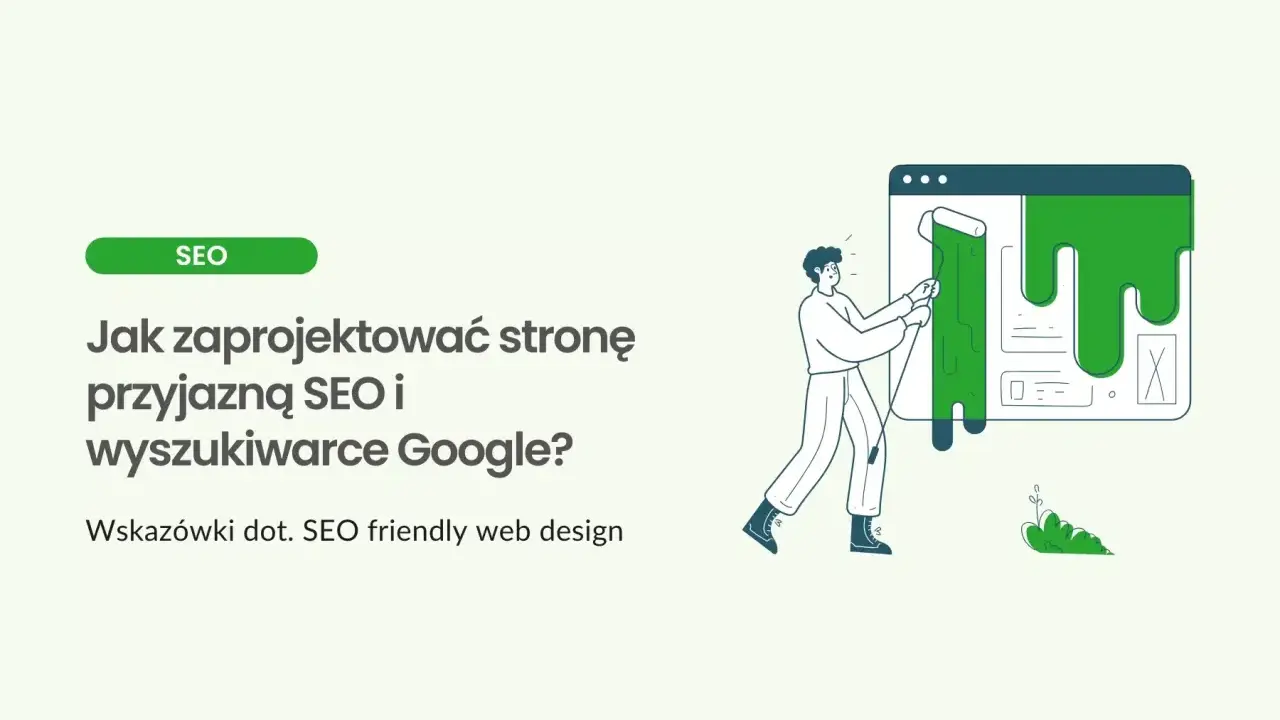 Ilustracja pokazuje, jak stworzyć stronę przyjazną SEO. Mężczyzna maluje zieloną farbą interfejs strony, poprawiając jej wygląd dla wyszukiwarek Google.