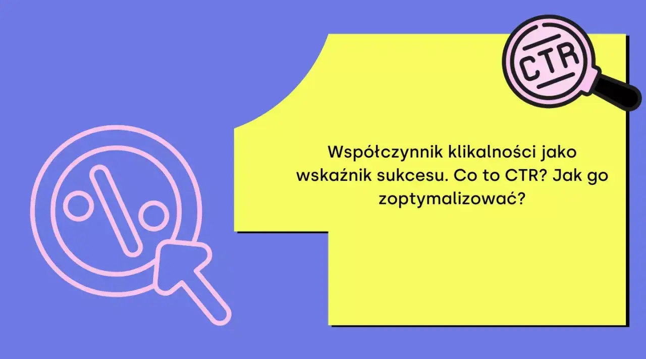 Współczynnik klikalności (CTR) jako kluczowy wskaźnik sukcesu w psychologii marketingu. Jak go zoptymalizować?