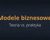 Grafika przedstawia hasło "Modele biznesowe: Teoria vs. praktyka" na tle szkicowych wykresów i diagramów.