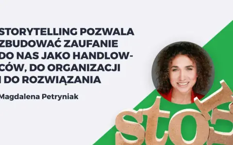 Magdalena Petryniak o budowaniu zaufania przez storytelling. Przykłady, jak opowieści tworzą więź.