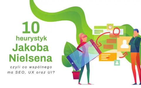 10 heurystyk Jakoba Nielsena: jak SEO, UX i UI łączą się w projektowaniu.