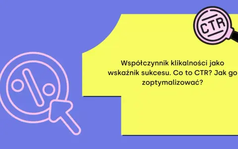 Współczynnik klikalności (CTR) jako kluczowy wskaźnik sukcesu w psychologii marketingu. Jak go zoptymalizować?