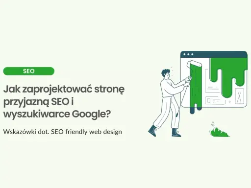 Ilustracja pokazuje, jak stworzyć stronę przyjazną SEO. Mężczyzna maluje zieloną farbą interfejs strony, poprawiając jej wygląd dla wyszukiwarek Google.