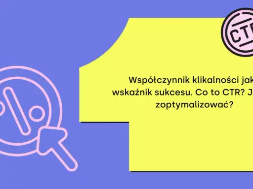 Współczynnik klikalności (CTR) jako kluczowy wskaźnik sukcesu w psychologii marketingu. Jak go zoptymalizować?
