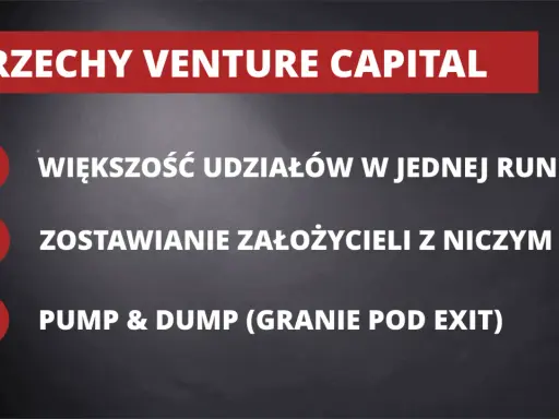 Grzechy venture capital: przejmowanie większości udziałów, zostawianie założycieli z niczym, pump & dump.