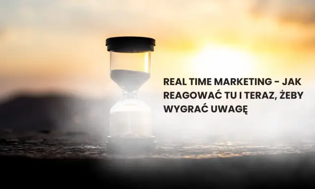 Klepsydra symbolizuje real-time marketing. Jak reagować tu i teraz, by wygrać uwagę odbiorców?