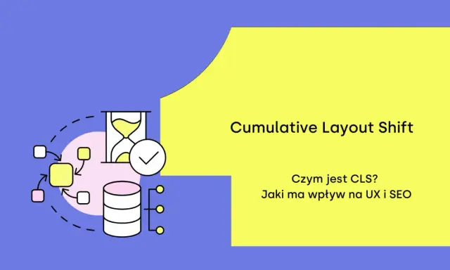 Cumulative Layout Shift (CLS) – czym jest i jak wpływa na UX i SEO? Grafika przedstawia schemat blokowy, klepsydrę i stos danych.