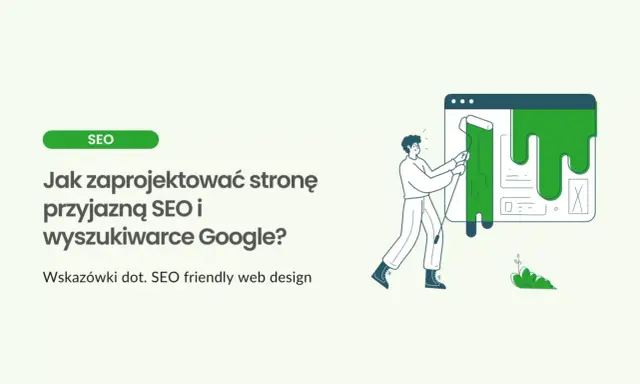 Ilustracja pokazuje, jak stworzyć stronę przyjazną SEO. Mężczyzna maluje zieloną farbą interfejs strony, poprawiając jej wygląd dla wyszukiwarek Google.