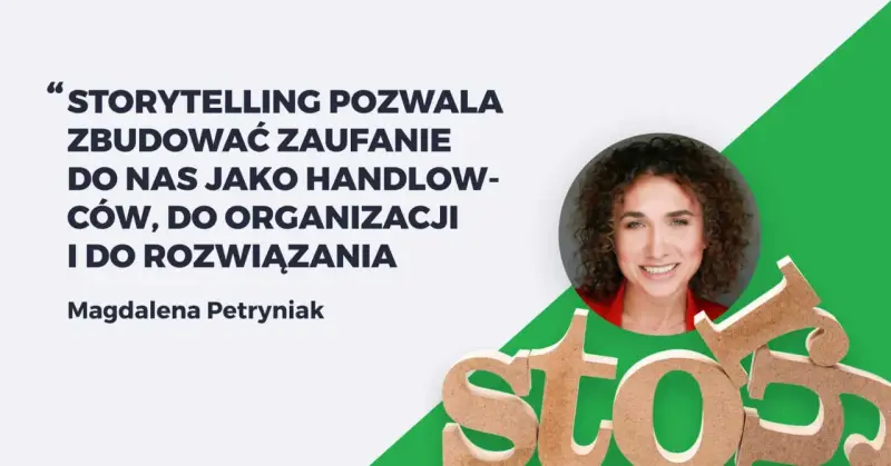 Magdalena Petryniak o budowaniu zaufania przez storytelling. Przykłady, jak opowieści tworzą więź.